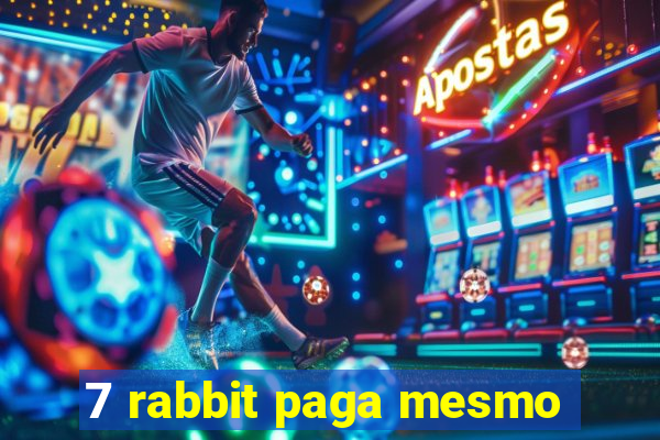 7 rabbit paga mesmo